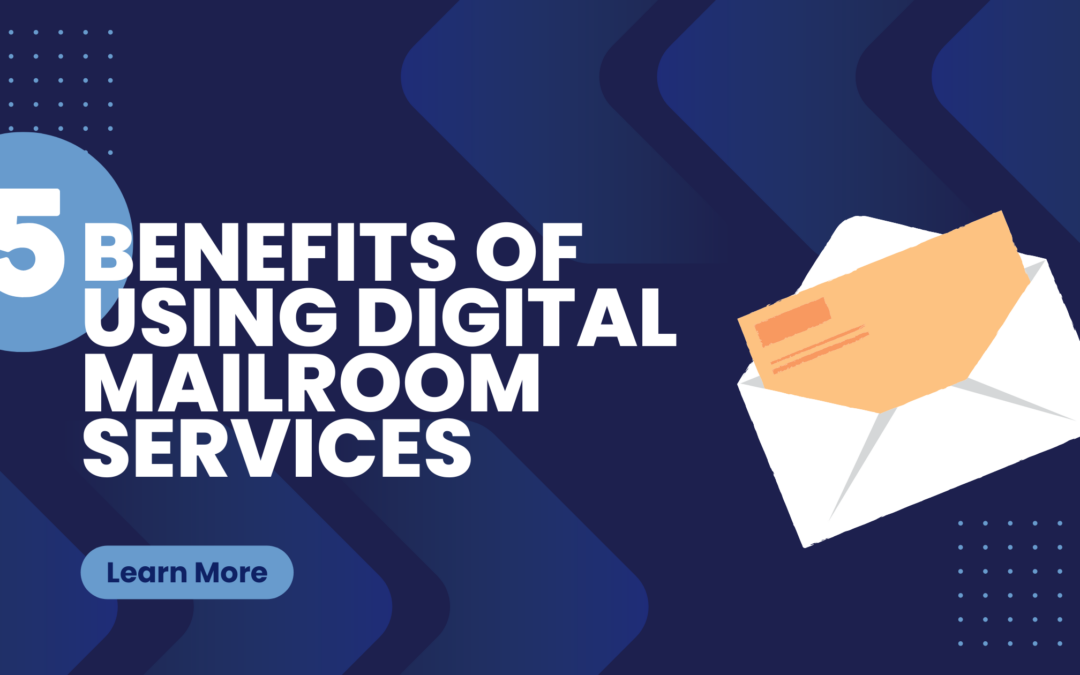 5 Benefits Of Using Digital Mailroom Services