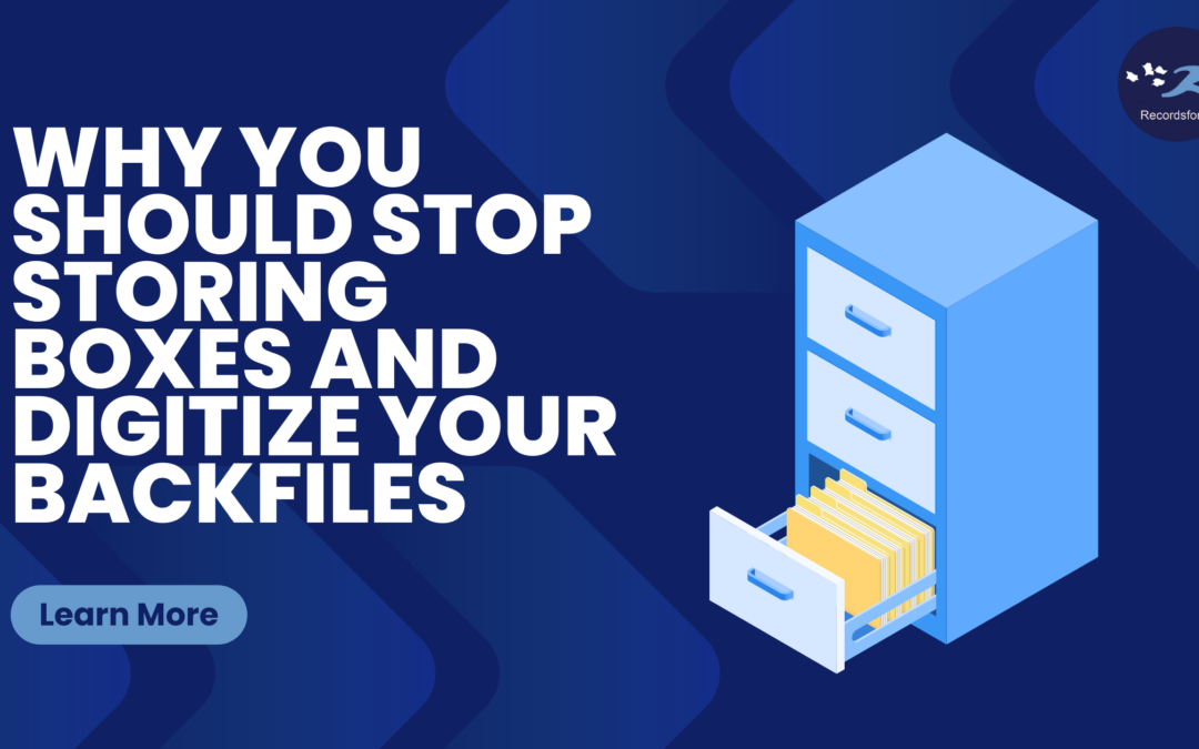 Why You Should Stop Storing Boxes and Digitize Your Backfiles
