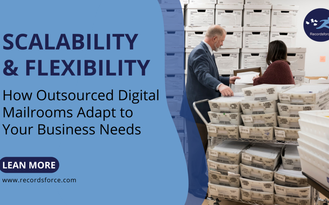 Scalability and Flexibility How Outsourced Digital Mailrooms Adapt to Your Business Needs