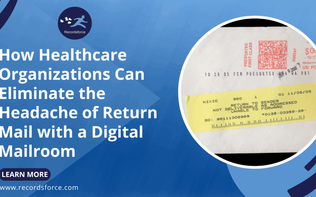 How Healthcare Organizations Can Eliminate the Headache of Return Mail with a Digital Mailroom