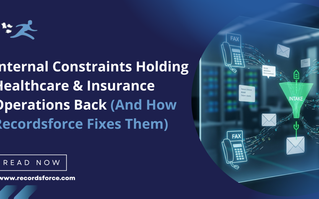 Internal Constraints Holding Healthcare Insurance Operations Back And How Recordsforce Fixes Them